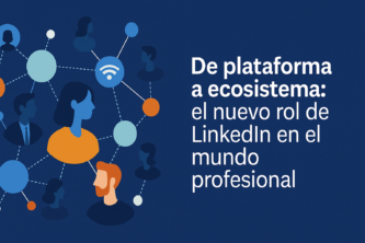 Imágen destacada de De plataforma a ecosistema: el nuevo rol de LinkedIn en el mundo profesional